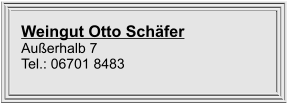 Weingut Otto Schäfer Außerhalb 7 Tel.: 06701 8483